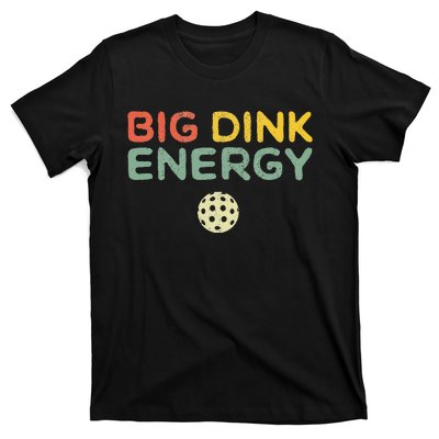 Big Dink Energy Pickleball Funny Pickle Ball Lover T-Shirt