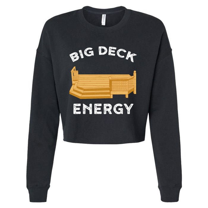 Big Deck Energy Backyard Deck Patio Funny Cropped Pullover Crew