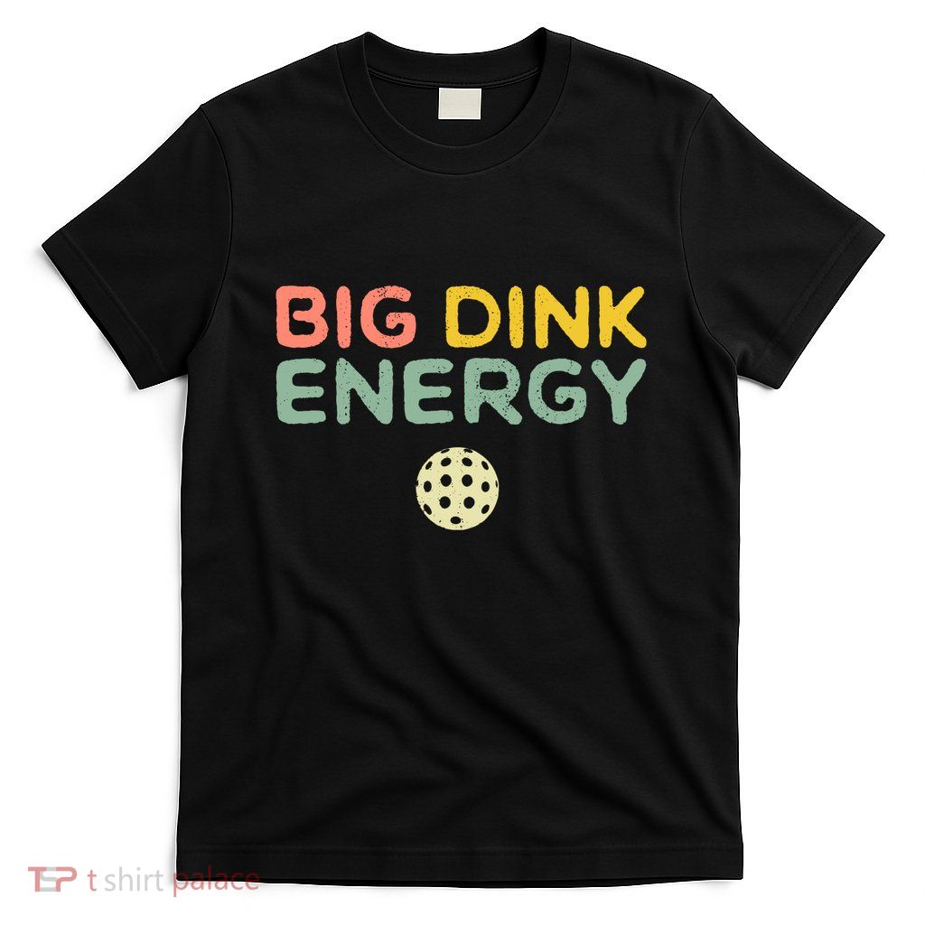 Big Dink Energy Pickleball Lover T-Shirt