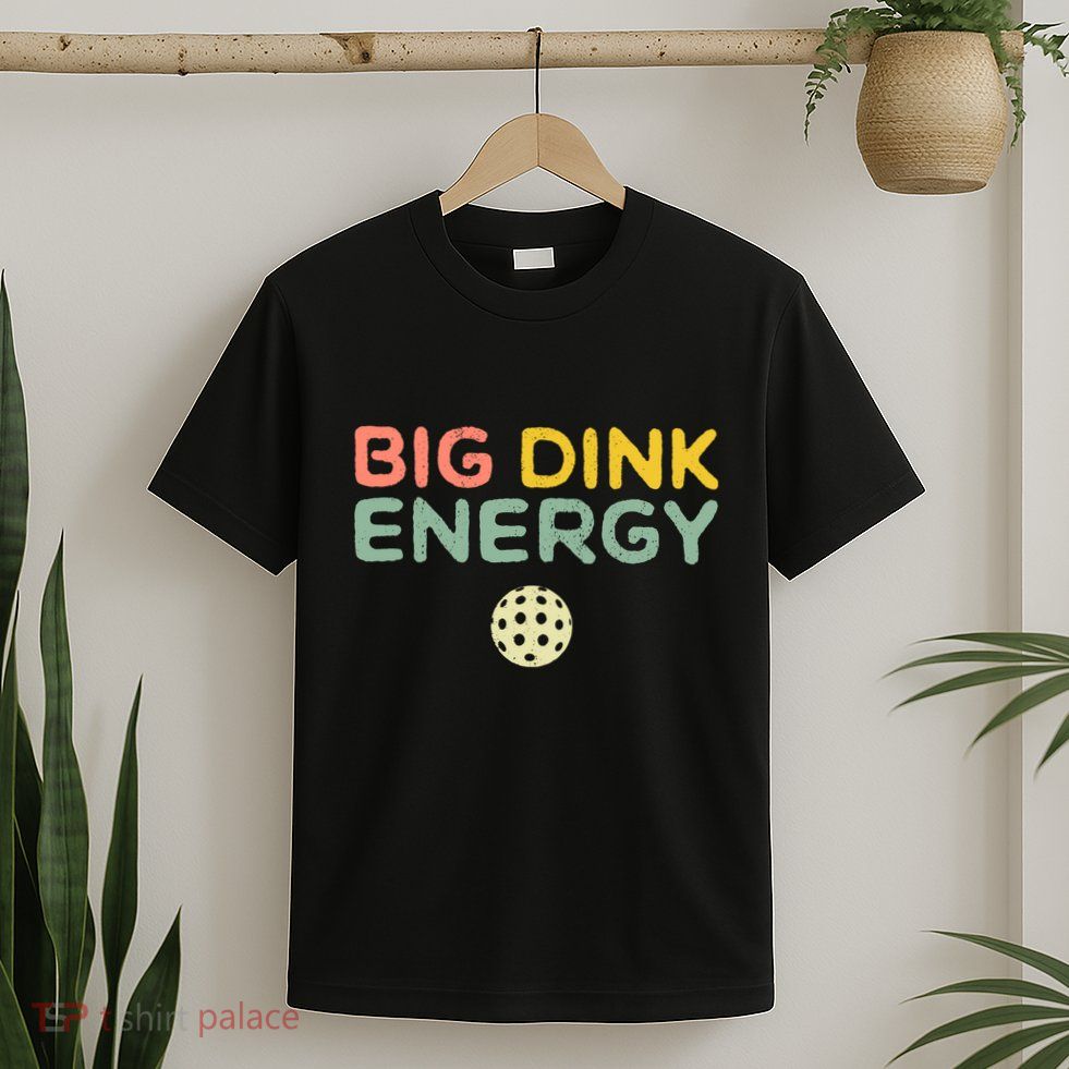 Big Dink Energy Pickleball Lover T-Shirt