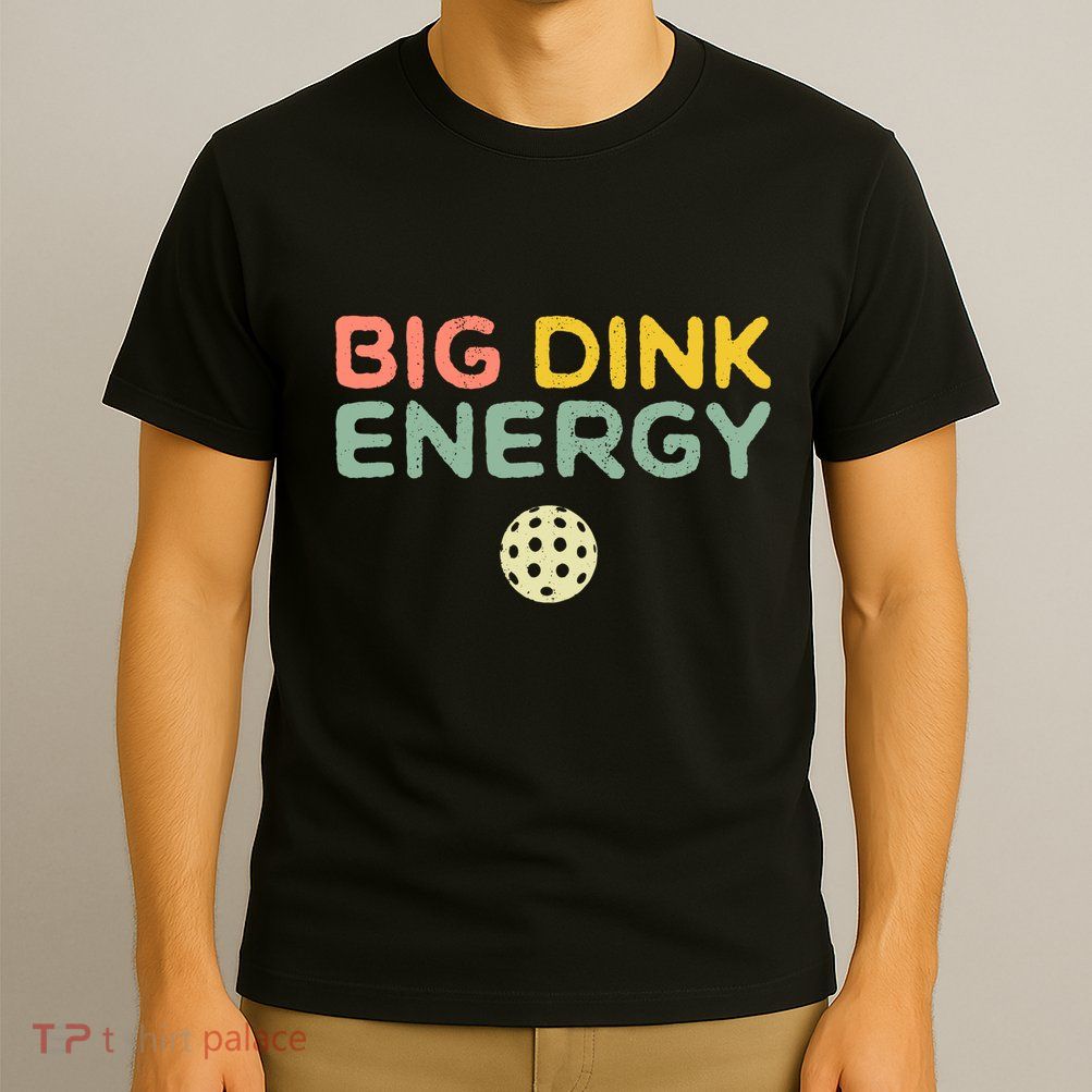 Big Dink Energy Pickleball Lover T-Shirt
