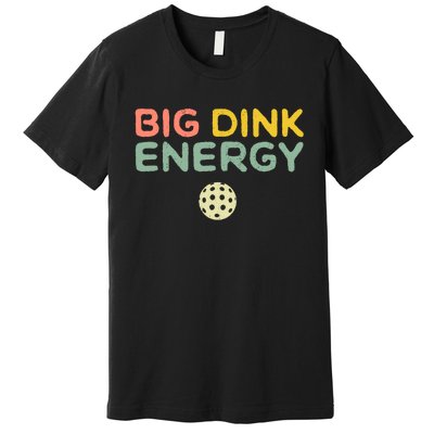 Big Dink Energy Pickleball Lover Premium T-Shirt