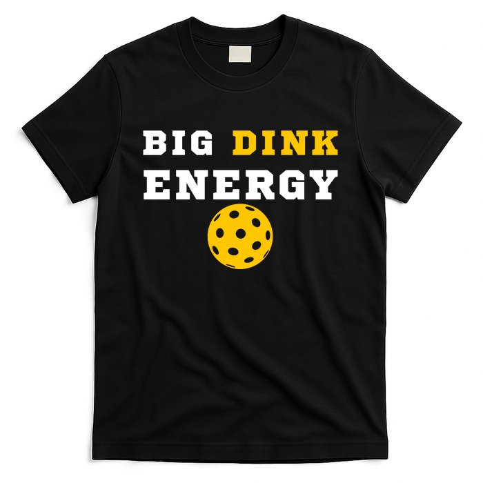 Big Dink Energy Pickleball Funny Dinking Pickle Ball Lover T-Shirt