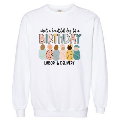 Beautiful Day for A Birthday Labor and Delivery Nurse Garment-Dyed Sweatshirt