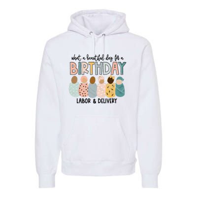 Beautiful Day for A Birthday Labor and Delivery Nurse Premium Hoodie