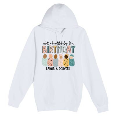 Beautiful Day for A Birthday Labor and Delivery Nurse Premium Pullover Hoodie