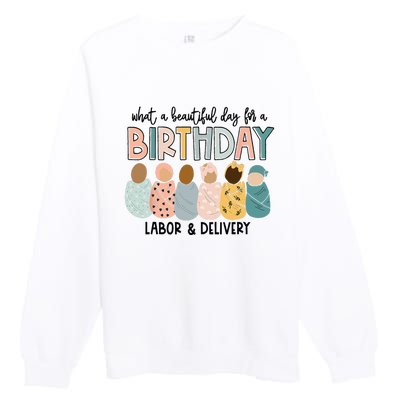 Beautiful Day for A Birthday Labor and Delivery Nurse Premium Crewneck Sweatshirt