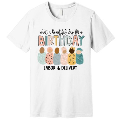 Beautiful Day for A Birthday Labor and Delivery Nurse Premium T-Shirt