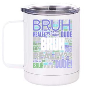 Bruh Dude Funny Teen Meme Funny Gift 12 oz Stainless Steel Tumbler Cup