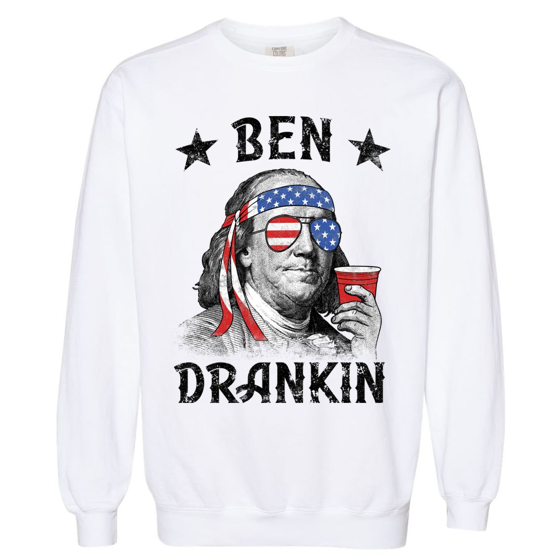 Ben Drankin Funny 4th Of July Garment-Dyed Sweatshirt