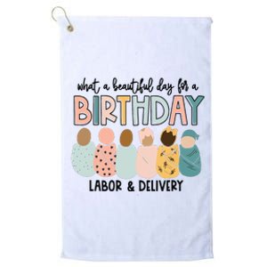 Beautiful Day For A Birthday Labor And Delivery Nurse Platinum Collection Golf Towel