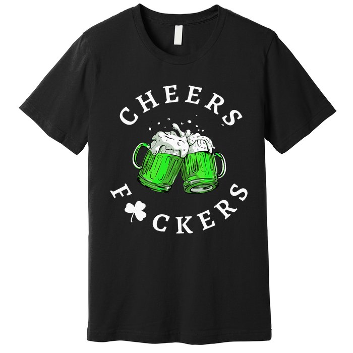 Beer Drinking Funny Cheers Fckers' St Patricks Day Premium T-Shirt