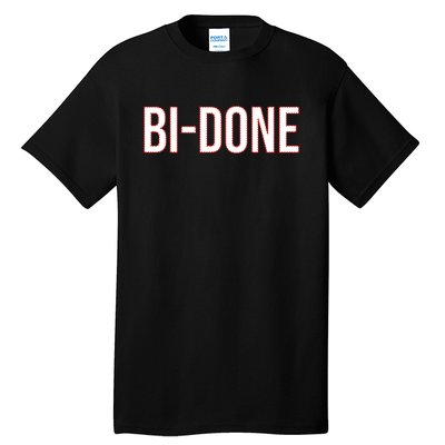 Bi Done Funny Joe Biden Done Tall T-Shirt