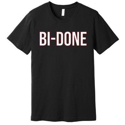 Bi Done Funny Joe Biden Done Premium T-Shirt