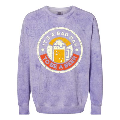 Beer Drinking Funny Its A B.A.D D.A.Y T.O B.E A Beer Colorblast Crewneck Sweatshirt