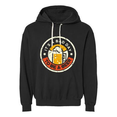 Beer Drinking Funny Its A B.A.D D.A.Y T.O B.E A Beer Garment-Dyed Fleece Hoodie