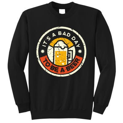 Beer Drinking Funny Its A B.A.D D.A.Y T.O B.E A Beer Sweatshirt