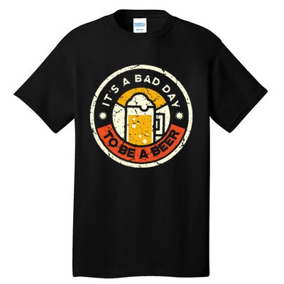 Beer Drinking Funny Its A B.A.D D.A.Y T.O B.E A Beer Tall T-Shirt