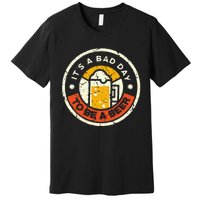 Beer Drinking Funny Its A B.A.D D.A.Y T.O B.E A Beer Premium T-Shirt