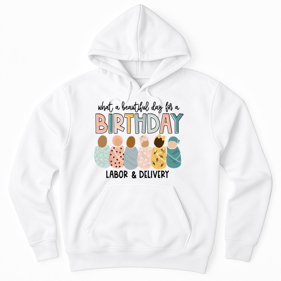 Beautiful Day For A Birthday Labor And Delivery Nurse Hoodie