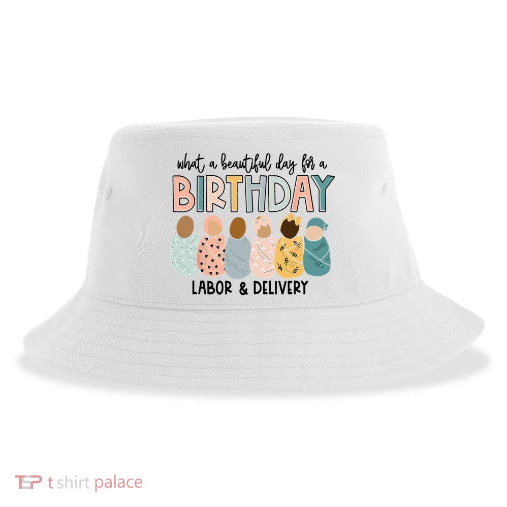 Beautiful Day For A Birthday Labor And Delivery Nurse Sustainable Bucket Hat