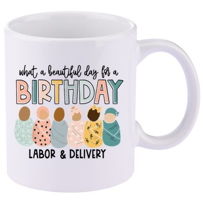 Beautiful Day For A Birthday Labor And Delivery Nurse 11oz C Handle Ceramic Mug