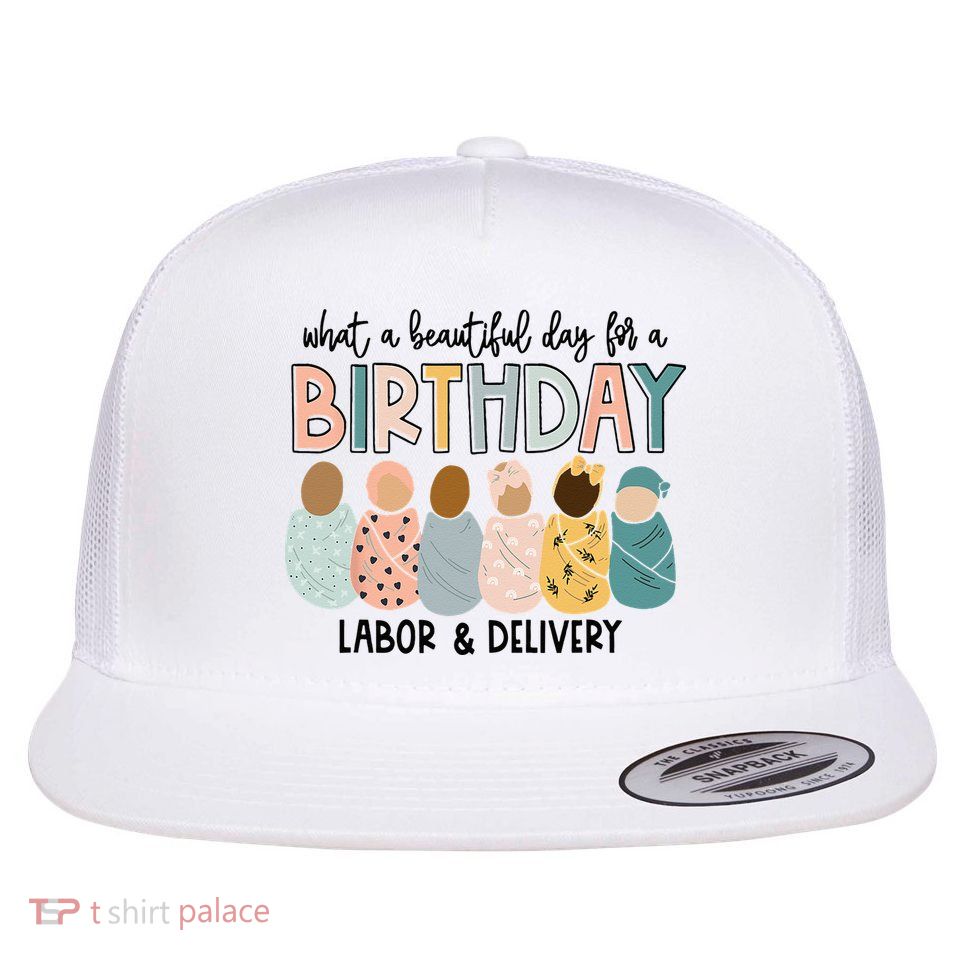Beautiful Day For A Birthday Labor And Delivery Nurse Flatbill Hat
