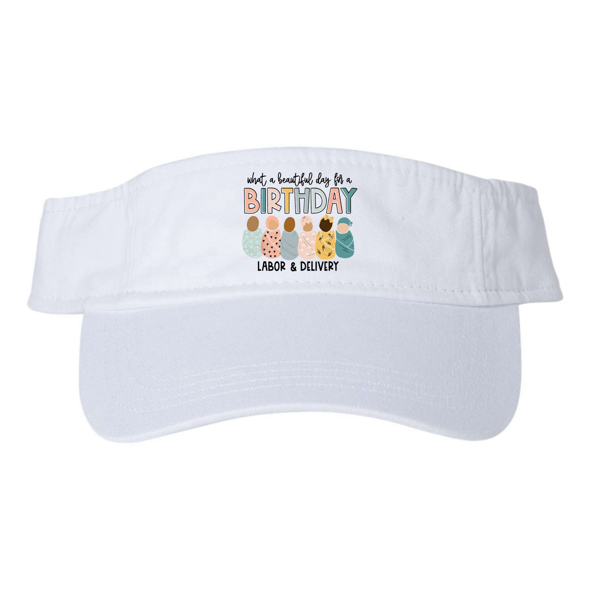 Beautiful Day For A Birthday Labor And Delivery Nurse Visor