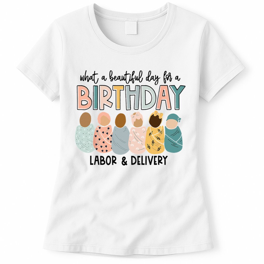 Beautiful Day For A Birthday Labor And Delivery Nurse Womens T-Shirt