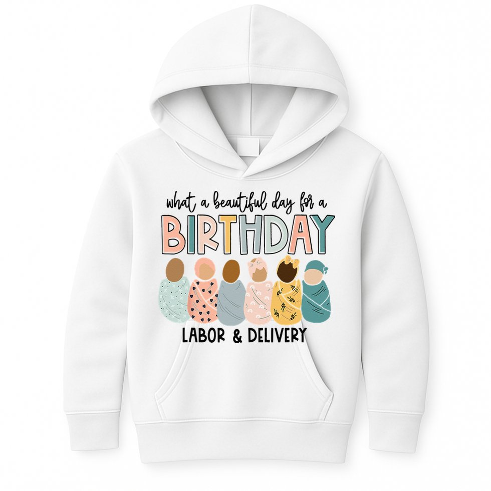 Beautiful Day For A Birthday Labor And Delivery Nurse Kids Hoodie