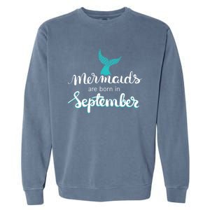 Birthday Daughter Funny Gift Mermaids Are Born In September Gift Garment-Dyed Sweatshirt