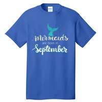 Birthday Daughter Funny Gift Mermaids Are Born In September Gift Tall T-Shirt