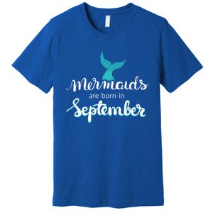 Birthday Daughter Funny Gift Mermaids Are Born In September Gift Premium T-Shirt