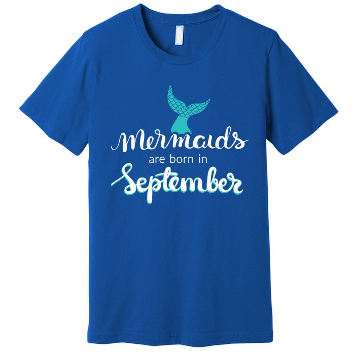 Birthday Daughter Funny Gift Mermaids Are Born In September Gift Premium T-Shirt