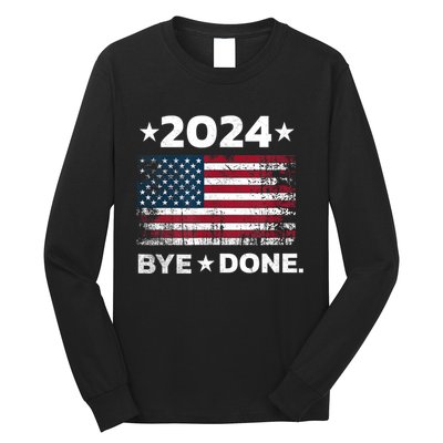 Bye Done Funny Political Election Trump 2024 Long Sleeve Shirt