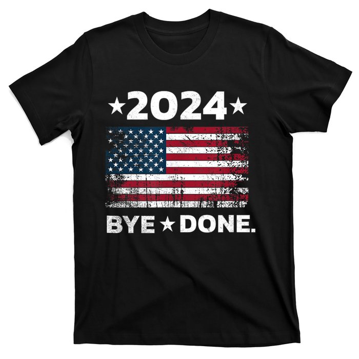 Bye Done Funny Political Election Trump 2024 T-Shirt