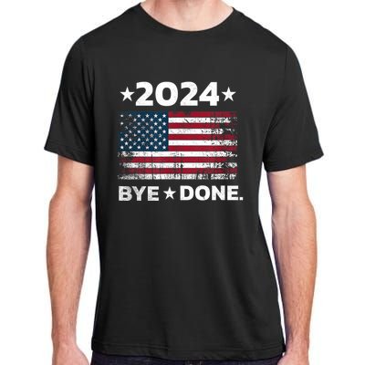 Bye Done Funny Political Election Trump 2024 Adult ChromaSoft Performance T-Shirt