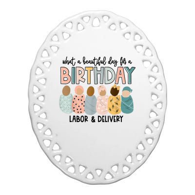 Beautiful Day For A Birthday Labor And Delivery Nurse Ceramic Oval Ornament