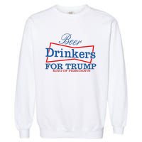 Beer Drinkers For Trump King Of Presidents Garment-Dyed Sweatshirt