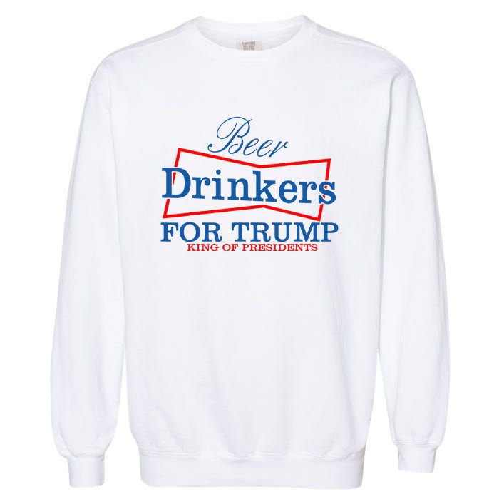 Beer Drinkers For Trump King Of Presidents Garment-Dyed Sweatshirt