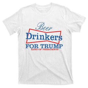 Beer Drinkers For Trump King Of Presidents T-Shirt