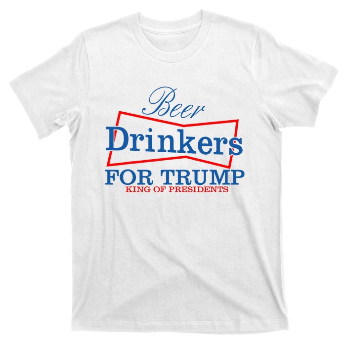 Beer Drinkers For Trump King Of Presidents T-Shirt