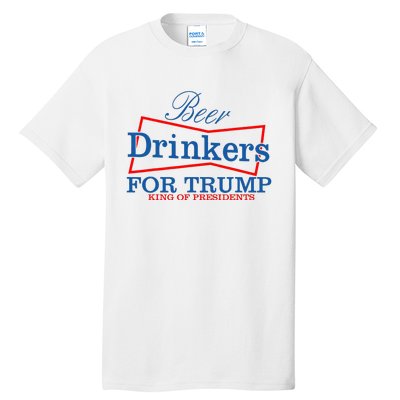 Beer Drinkers For Trump King Of Presidents Tall T-Shirt