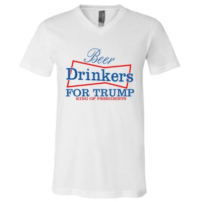 Beer Drinkers For Trump King Of Presidents V-Neck T-Shirt