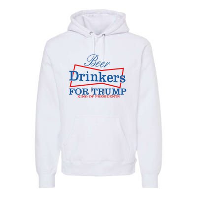 Beer Drinkers For Trump King Of Presidents Premium Hoodie