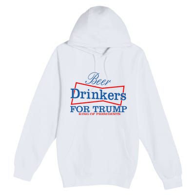 Beer Drinkers For Trump King Of Presidents Premium Pullover Hoodie