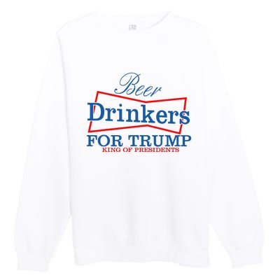 Beer Drinkers For Trump King Of Presidents Premium Crewneck Sweatshirt