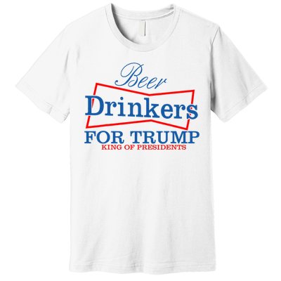 Beer Drinkers For Trump King Of Presidents Premium T-Shirt