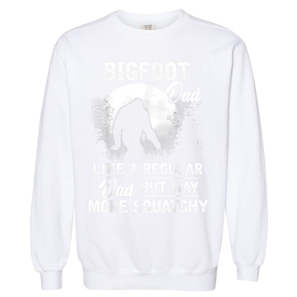 Bigfoot Dad Funny Sasquatch Bigfoot Fathers Day Garment-Dyed Sweatshirt