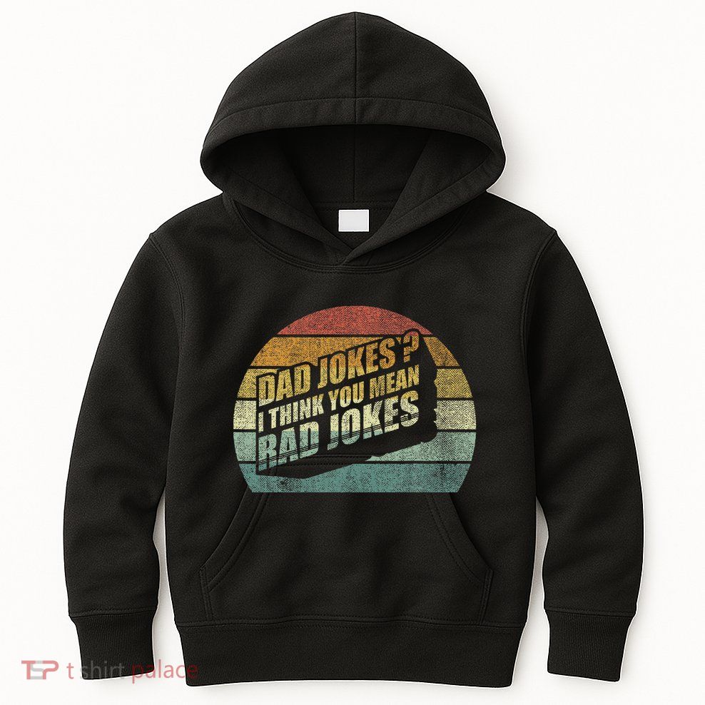 Best Dad Gifts Dad Jokes I Think You Mean Rad Jokes Kids Hoodie